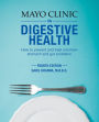 Mayo Clinic on Digestive Health: How to Prevent and Treat Common Stomach and Gut Problems