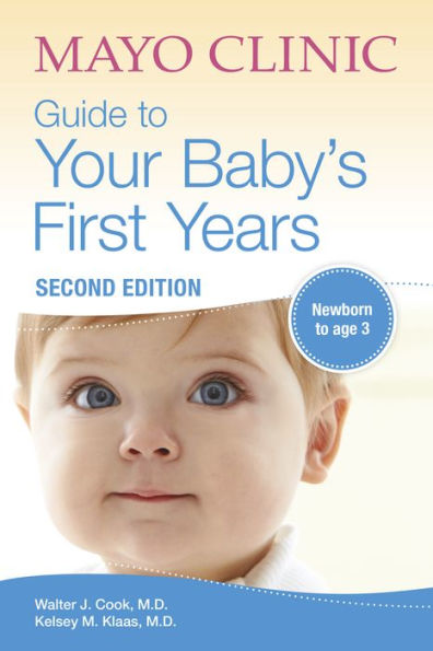 Mayo Clinic Guide to Your Baby's First Years, 2nd Edition: 2nd Edition Revised and Updated