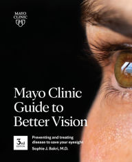 Mayo Clinic Guide to Better Vision (3rd Edition): Preventing and treating disease to save your eyesight