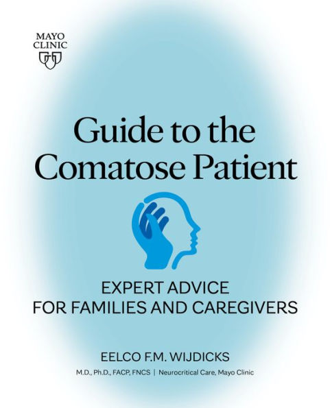 Guide to the Comatose Patient: Expert advice for families and caregivers