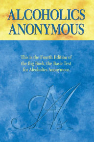 Alcoholics Anonymous, Fourth Edition: The official 