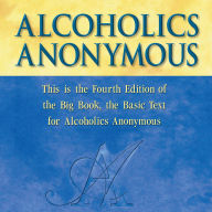 Title: Alcoholics Anonymous, Fourth Edition: The official 