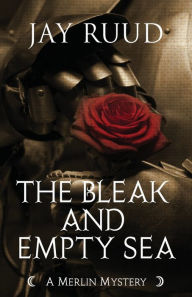 Title: The Bleak and Empty Sea: The Tristram and Isolde Story, Author: Jay Ruud