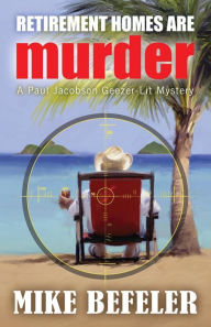 Title: Retirement Homes are Murder, Author: Mike Befeler