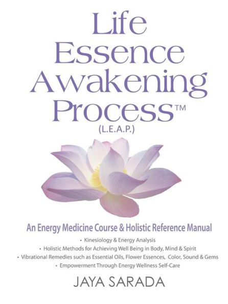 Life Essence Awakening Process- An Energy Medicine Course and Holistic Reference Manual