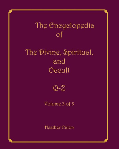 The Encyclopedia of The Divine, Spiritual, and Occult: Volume 3: Q-Z