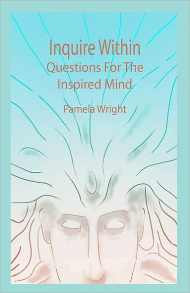 Inquire Within: Questions For The Inspired Mind