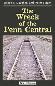 Title: The Wreck of the Penn Central / Edition 2, Author: Joseph R Daughen