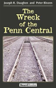 Title: The Wreck of the Penn Central / Edition 2, Author: Joseph R. Daughen