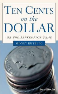 Title: Ten Cents on the Dollar: Or the Bankruptcy Game, Author: Sidney Rutberg