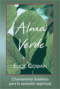 Title: Alma Verde: Chamanismo botanico para la sanacion espiritual, Author: Eliot Cowan