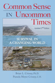 Title: Common Sense in Uncommon Times: Survival in a Changing World, Author: Brian L. Crissey Ph.D.
