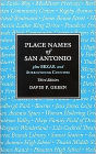 Place Names of San Antonio: Plus Bexar and Surrounding Counties