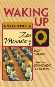 Title: Waking Up: A Week Inside a Zen Monastery, Author: Jack Maguire
