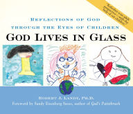 Title: God Lives in Glass: Reflections of God through the Eyes of Children, Author: Robert J. Landy