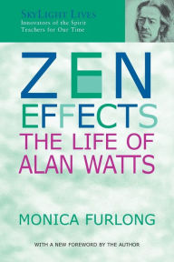 Title: Zen Effects: The Life of Alan Watts, Author: Monica Furlong