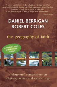 Title: Geography of Faith: Underground Conversations on Religious, Political and Social Change, Author: Robert Coles