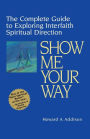 Show Me Your Way: The Complete Guide to Exploring Interfaith Spiritual Direction