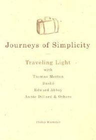 Title: Journeys of Simplicity: Traveling Light with Thomas Merton, Basho, Edward Abbey, Annie Dillard & Others, Author: Philip Harnden