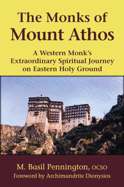 The Monks of Mount Athos: A Western Monks Extraordinary Spiritual Journey on Eastern Holy Ground