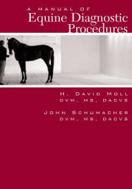 Title: A Manual of Equine Diagnostic Procedures / Edition 1, Author: John Schumacher