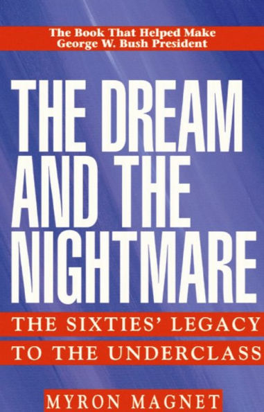 The Dream & the Nightmare: The Sixties¿ Legacy to the Underclass