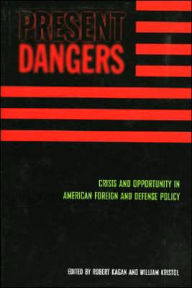 Title: Present Dangers: Crisis and Opportunity in America¿s Foreign and Defense Policy, Author: Robert Kagan