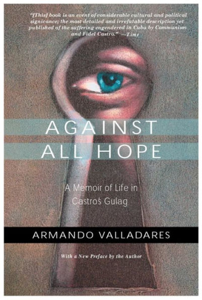Against All Hope: A Memoir of Life Castro's Gulag