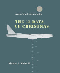 Title: The Eleven Days of Christmas: America's Last Vietnam Battle, Author: Marshall L lii Michel