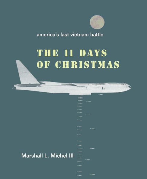 The Eleven Days of Christmas: America¿s Last Vietnam Battle