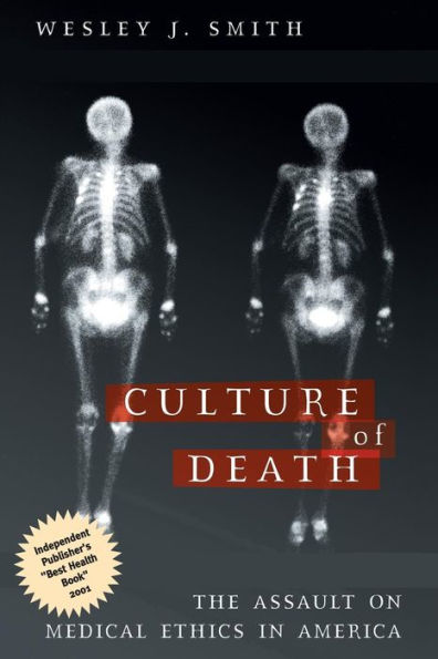 Culture of Death: The Assault on Medical Ethics in America