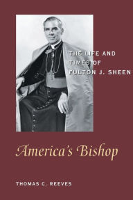 Title: America's Bishop: The Life and Times of Fulton J. Sheen, Author: Thomas C. Reeves