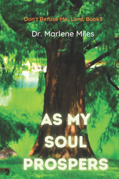 As My Soul Prospers: Don't Refuse Me, Lord, Book 3