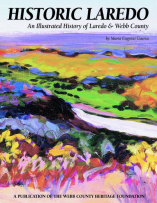 Historic Laredo An Illustrated History Of Laredo And Webb County