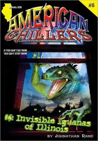 Title: Invisible Iguanas of Illinois (American Chillers #6), Author: Johnathan Rand