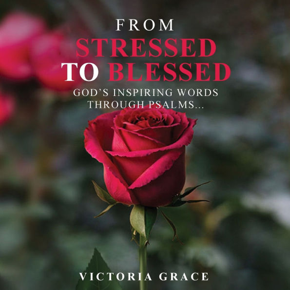 From Stressed to Blessed: God's Inspiring Words Through Psalms