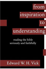 Title: From Inspiration To Understanding, Author: Edward W. H. Vick