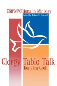 Title: Clergy Table Talk, Author: Kent Ira Groff