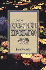 Title: 52 Weeks of Ordinary People - Extraordinary God, Author: Jody Neufeld