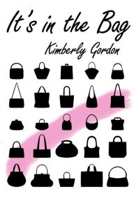 Title: It's in the Bag, Author: Kimberly Gordon