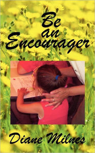 Title: Be An Encourager, Author: Diane Milnes