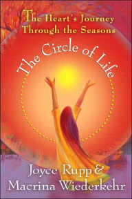 Title: The Circle of Life: The Heart's Journey Through the Seasons, Author: Joyce Rupp
