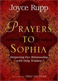 Title: Prayers to Sophia: Deepening Our Relationship with Holy Wisdom, Author: Joyce Rupp