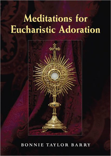 Meditations for Eucharistic Adoration by Bonnie Taylor Barry | eBook ...