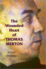 Title: Wounded Heart of Thomas Merton, The, Author: Robert Waldron