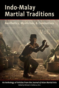 Title: Indo-Malay Martial Traditions: Aesthetics, Mysticism & Combatives, Vol. 1, Author: Philip H.J. Davies