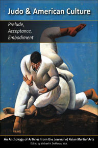 Title: Judo and?American Culture: Prelude, Acceptance, Embodiment, Author: Geoffrey Wingard