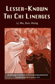 Title: Lesser-Known Tai Chi Lineages: Li, Wu, Sun, Xiong, Author: Michael DeMarco