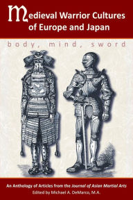 Title: Medieval Warrior Cultures of Europe and Japan: body, mind, sword, Author: Willy Pieter