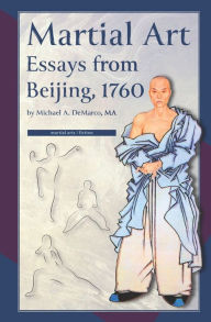 Title: Martial Art Essays from Beijing, 1760, Author: Michael DeMarco